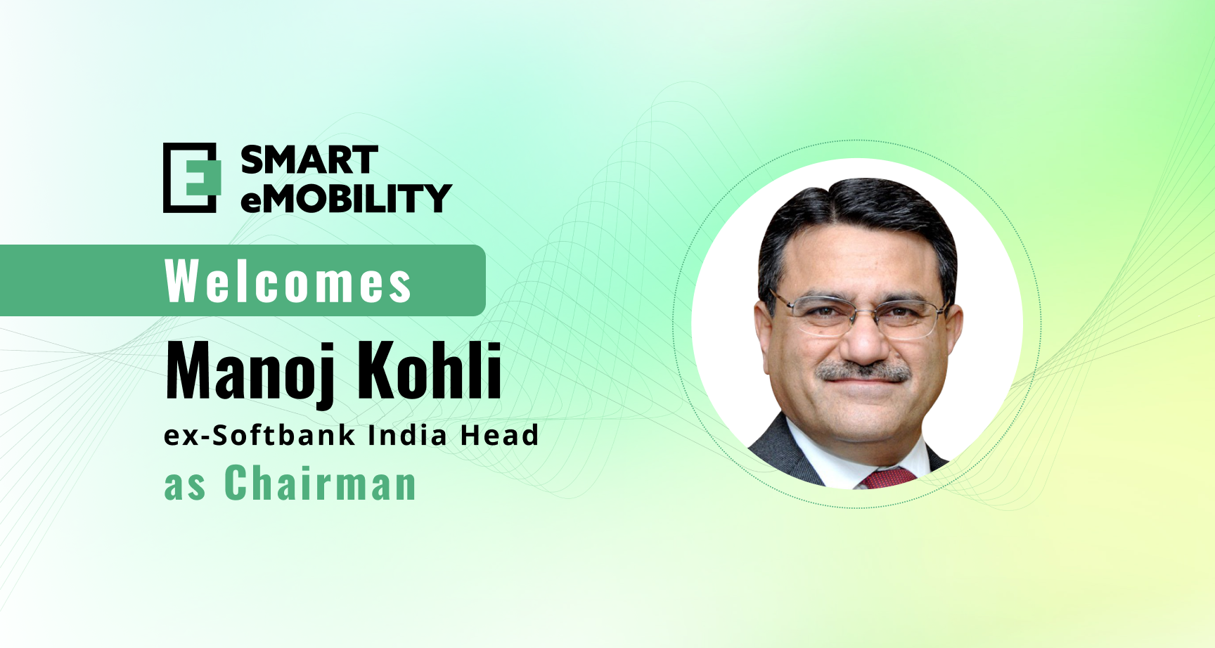 Smart eMobility Welcomes Manoj Kohli, ex-Softbank India Head, as Chairman